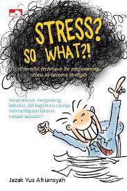 Stress? so what?!: powerful technique for empowering stress to become strength