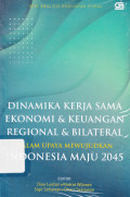 Dinamika kerja sama ekonomi dan keuangan regional dan bilateral dalam upaya mewujudkan Indonesia maju 2045