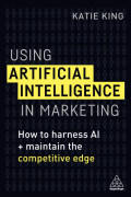 Using artificial intellegence in marketing: how to harness AI and maintain the competitive edge