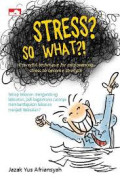 Stress? so what?!: powerful technique for empowering stress to become strength
